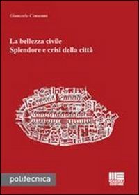 La bellezza civile. Splendore e crisi della citt&agrave;