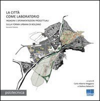 La citt&agrave; come laboratorio. Indagini e sperimentazioni progettuali sulla riforma urbana di Bolzano