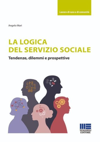 La logica del Servizio Sociale. Tendenze, dilemmi e prospettive