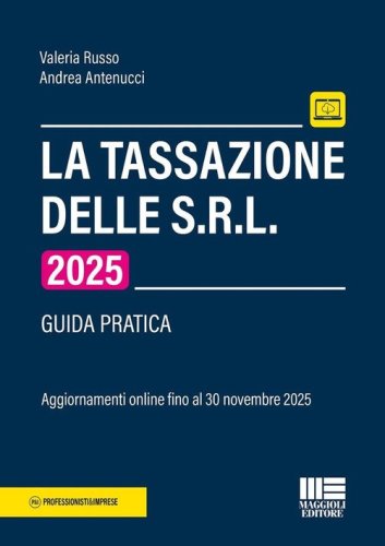 La tassazione delle S.R.L 2025. Guida pratica. Aggiornamenti online fino al 30 novembre 2025
