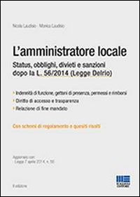 L'amministratore locale. Status, obblighi, divieti e sanzioni dopo la L. 56/2014 (Legge Delrio)