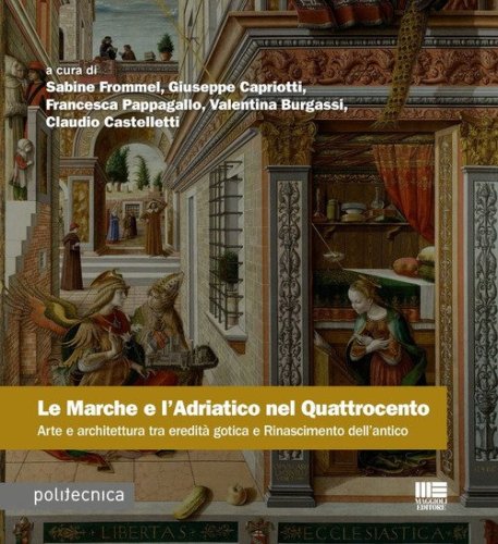 Le Marche e l'Adriatico nel Quattrocento. Arte e architettura tra eredit&agrave; gotica e Rinascimento dell'antico