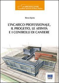 L'incarico professionale, il progetto, le attivit&agrave; e i controlli di cantiere