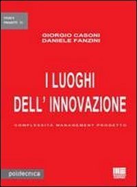 I luoghi dell'innovazione. Complessit&agrave; management progetto