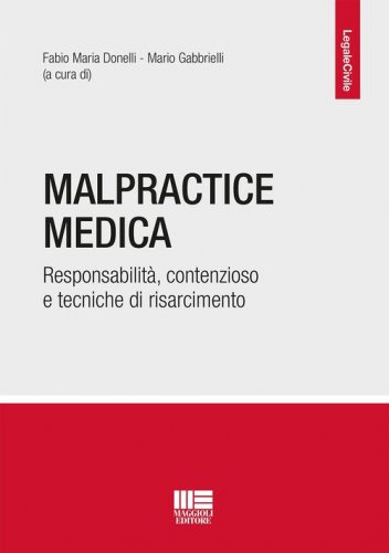 Malpractice medica. Responsabilit&agrave;, contenzioso e tecniche di risarcimento