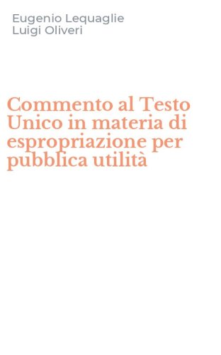Commento al Testo Unico in materia di espropriazione per pubblica utilit&agrave;