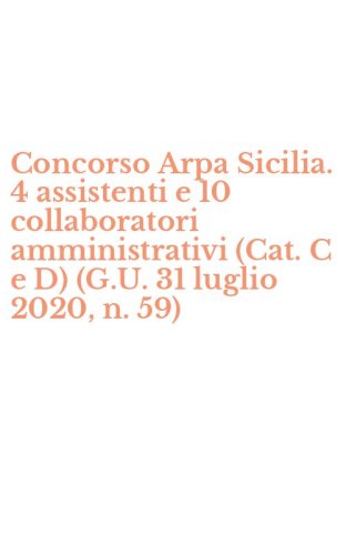 Concorso Arpa Sicilia. 4 assistenti e 10 collaboratori amministrativi (Cat. C e D) (G.U. 31 luglio 2020, n. 59)