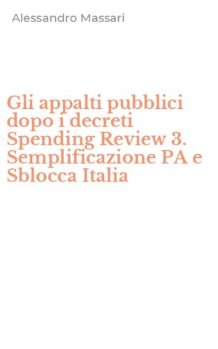 Gli appalti pubblici dopo i decreti Spending Review 3. Semplificazione PA e Sblocca Italia