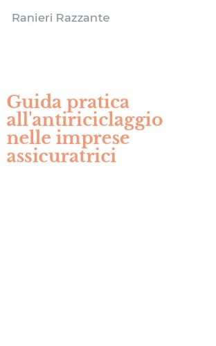 Guida pratica all'antiriciclaggio nelle imprese assicuratrici