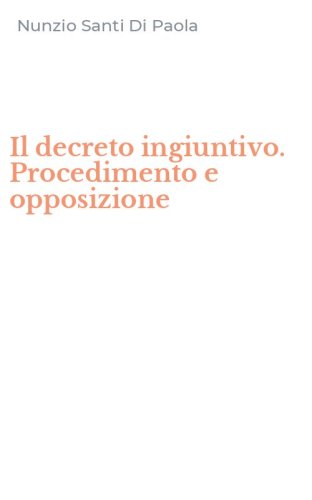 Il decreto ingiuntivo. Procedimento e opposizione
