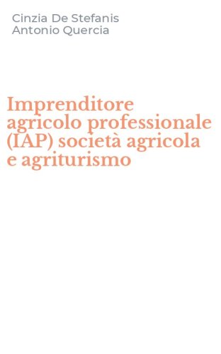 Imprenditore agricolo professionale (IAP) societ&agrave; agricola e agriturismo