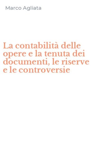 La contabilit&agrave; delle opere e la tenuta dei documenti, le riserve e le controversie - (LA)