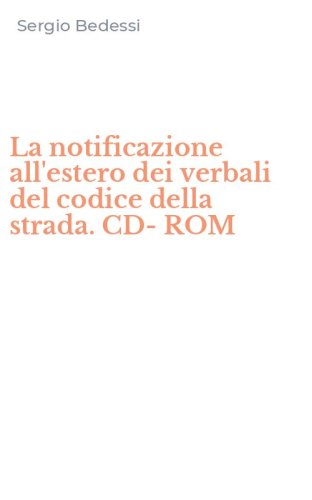 La notificazione all'estero dei verbali del codice della strada. CD-ROM