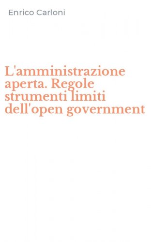 L'amministrazione aperta. Regole strumenti limiti dell'open government