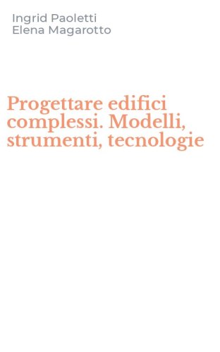 Progettare edifici complessi. Modelli, strumenti, tecnologie