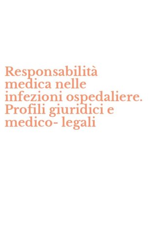 Responsabilit&agrave; medica nelle infezioni ospedaliere. Profili giuridici e medico-legali