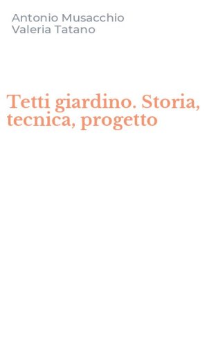 Tetti giardino. Storia, tecnica, progetto