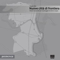 Nuove citt&agrave; di frontiera. Visioni trasversali per il paesaggio tra terra e acqua