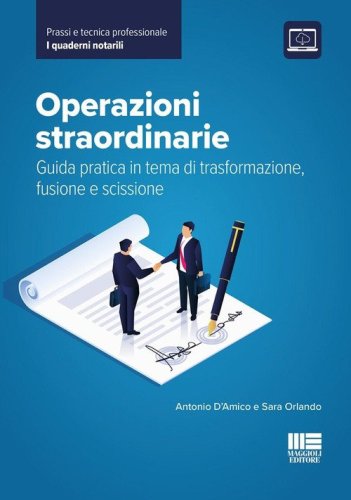 Operazioni straordinarie. Guida pratica in tema di trasformazione,&nbsp;fusione e scissione