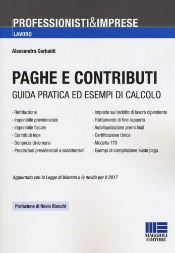 Paghe e contributi. Guida pratica ed esempi di calcolo. Aggiornato con la legge di bilancio e le novit&agrave; per il 2017