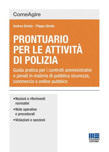 Prontuario per le attivit&agrave; di polizia. Guida pratica per i controlli amministrativi e penali in materia di pubblica sicurezza, commercio e ordine pubblico