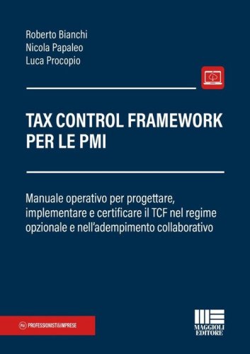 Tax Control Framework per le PMI. Manuale operativo per progettare, implementare e certificare il TCF nel regime opzionale e nell'adempimento collaborativo