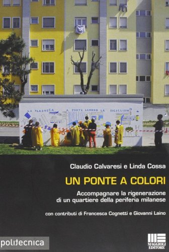 Un ponte a colori. Accompagnare la rigenerazione di un quartiere della periferia milanese - MILANESE (UN)