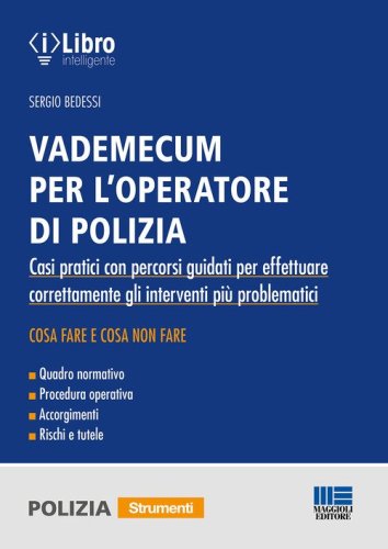 Vademecum per l'operatore di polizia. Casi pratici con percorsi guidati per effettuare correttamente gli interventi pi&ugrave; problematici