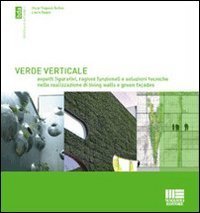 Verde verticale. Soluzioni tecniche nella realizzazione di living walls e green fa&ccedil;ades