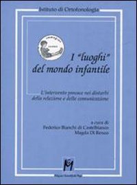 I &laquo;luoghi&raquo; del mondo infantile. L'intervento precoce nei disturbi della relazione e della comunicazione