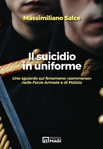 Il suicidio in uniforme. Uno sguardo sul fenomeno &laquo;sommerso&raquo; nelle forze armate e di polizia