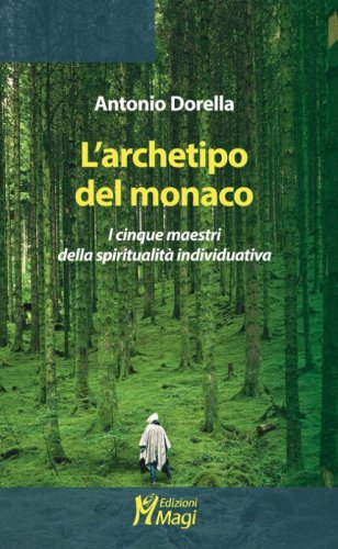 L'archetipo del monaco. I cinque maestri della spiritualit&agrave; individuativa