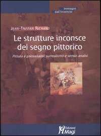 Le strutture inconsce del segno pittorico. Pittura e psicoanalisi, surrealismo e semio-analisi