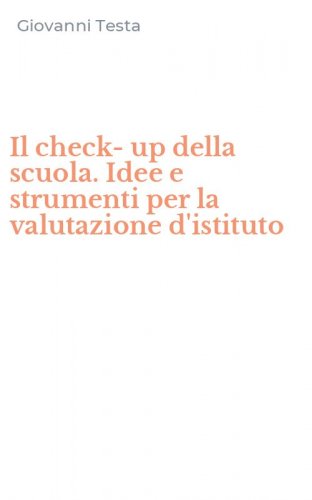 Il check-up della scuola. Idee e strumenti per la valutazione d'istituto