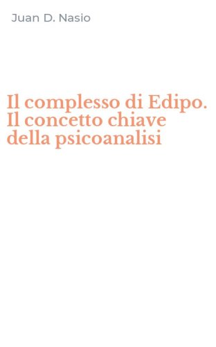 Il complesso di Edipo. Il concetto chiave della psicoanalisi