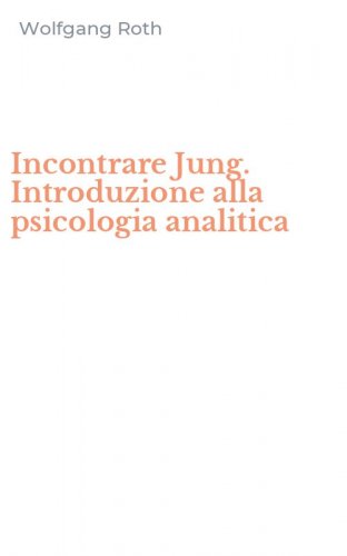 Incontrare Jung. Introduzione alla psicologia analitica
