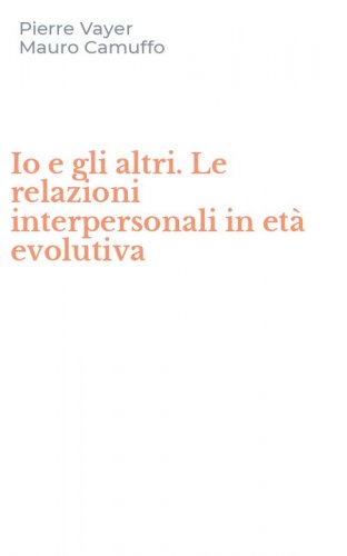Io e gli altri. Le relazioni interpersonali in et&agrave; evolutiva