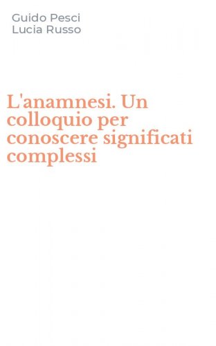 L'anamnesi. Un colloquio per conoscere significati complessi