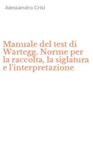 Manuale del test di Wartegg. Norme per la raccolta, la siglatura e l'interpretazione