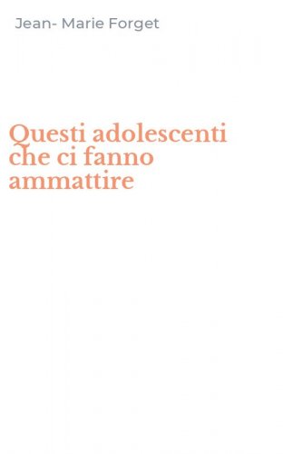Questi adolescenti che ci fanno ammattire