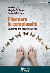 Plasmare la complessit&agrave;. Autismo tra mente e corpo
