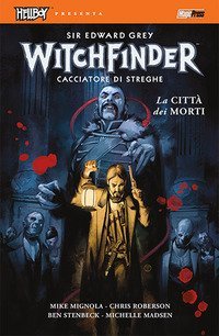 La citt&agrave; dei morti. Hellboy presenta Witchfinder