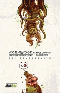 Fa male quando faccio pip&igrave;. Cadavere e gentiluomo. Wormwood
