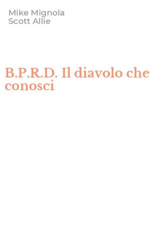 B.P.R.D. Il diavolo che conosci