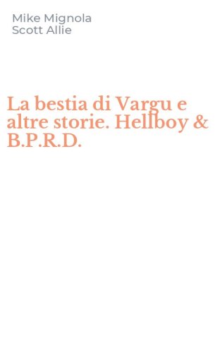 La bestia di Vargu e altre storie. Hellboy & B.P.R.D.