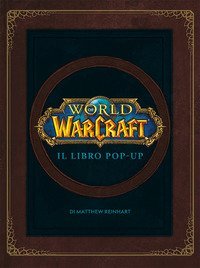 World of Warcraf. Il libro pop-up