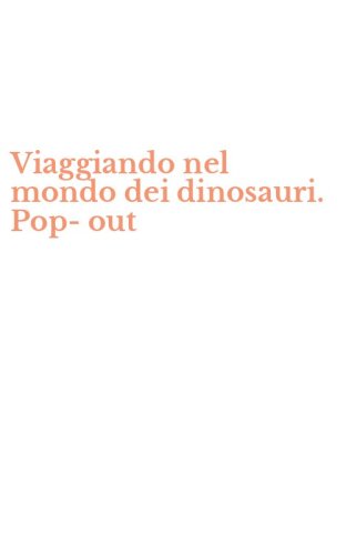 Viaggiando nel mondo dei dinosauri. Pop-out