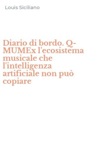 Diario di bordo. Q-MUMEx l'ecosistema musicale che l'intelligenza artificiale non pu&ograve; copiare