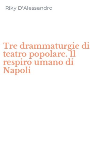 Tre drammaturgie di teatro popolare. Il respiro umano di Napoli