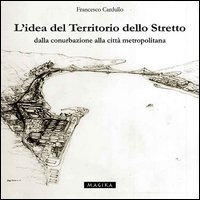 L'idea del territorio dello Stretto. Dalla conurbazione alla citt&agrave; metropolitana